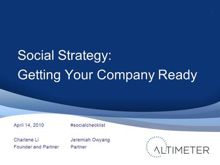 1 Social Strategy: Getting Your Company Ready Charlene Li Founder and Partner 1 Jeremiah Owyang Partner April 14, 2010#socialchecklist.