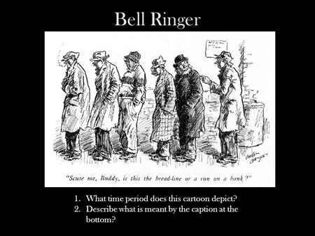 Bell Ringer 1.What time period does this cartoon depict? 2.Describe what is meant by the caption at the bottom?