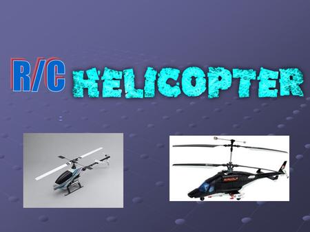 -. The most coolest rc helicoptor. It is the night flyer it needs 12 bataries for the helicoptor and 6 for the remote and it has lights around all over.