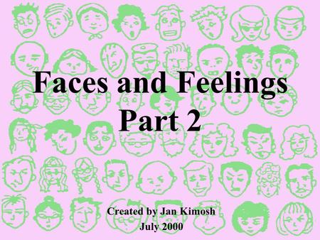 Faces and Feelings Part 2 Created by Jan Kimosh July 2000.