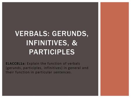 Verbals: Gerunds, Infinitives, & Participles