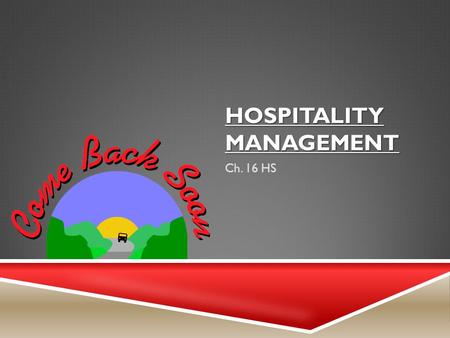 HOSPITALITY MANAGEMENT Ch. 16 HS. THE GENERAL MANAGER  General Manager – is a person responsible for the entire operation of one unit of a hospitality.