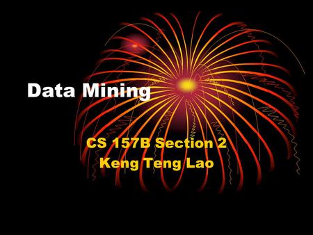 Data Mining CS 157B Section 2 Keng Teng Lao. Overview Definition of Data Mining Application of Data Mining.