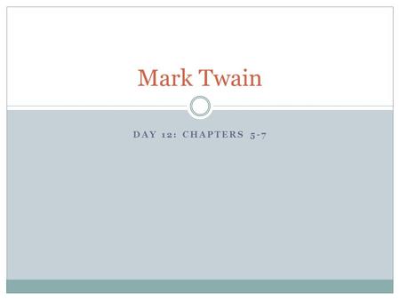 DAY 12: CHAPTERS 5-7 Mark Twain. Do Now: Vocabulary for chapters 8-11 Baffled Audible Oppressed Rebuke Formidable Eternity Haggard Incantation Colossal.