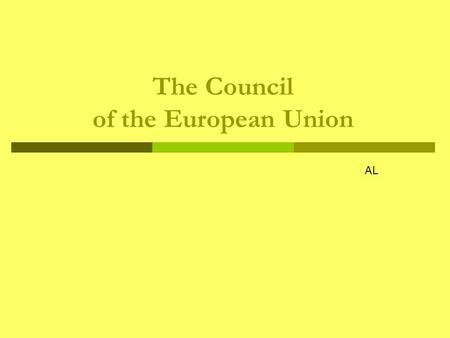 The Council of the European Union AL. The Council  The Council is the EU's main decision-making body. Like the European Parliament, the Council was set.