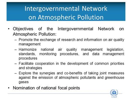 Intergovernmental Network on Atmospheric Pollution Objectives of the Intergovernmental Network on Atmospheric Pollution: –Promote the exchange of research.