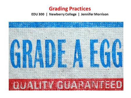 Grading Practices EDU 300 | Newberry College | Jennifer Morrison.