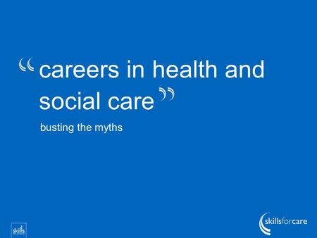 Careers in health and social care busting the myths.