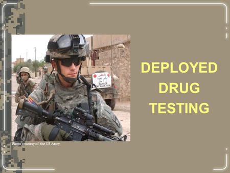 DEPLOYED DRUG TESTING Photo courtesy of the US Army.