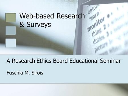 Fuschia M. Sirois A Research Ethics Board Educational Seminar Web-based Research & Surveys.