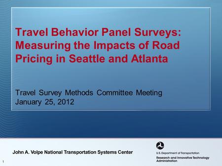 11 Travel Behavior Panel Surveys: Measuring the Impacts of Road Pricing in Seattle and Atlanta Travel Survey Methods Committee Meeting January 25, 2012.
