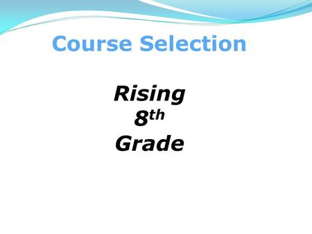 Course Selection Rising 8 th Grade. Grade 8 - Program of Studies Required Classes English 8 – Grade level, Honors Mathematics Mathematics 8 Algebra 1.