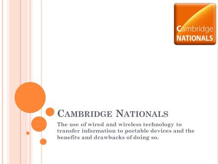 Cambridge Nationals The use of wired and wireless technology to transfer information to portable devices and the benefits and drawbacks of doing so.