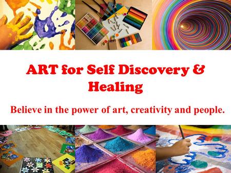 ART for Self Discovery & Healing Believe in the power of art, creativity and people.