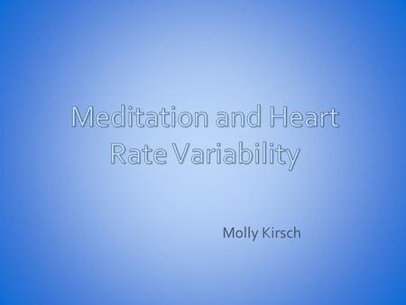 Molly Kirsch. What is meditation? A way to experience the true nature of the universe Freeing oneself from distractions of outside world “healthy thinking”