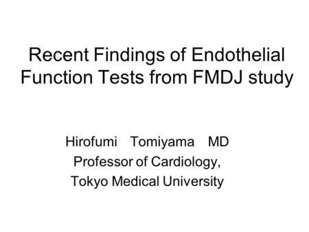 Recent Findings of Endothelial Function Tests from FMDJ study