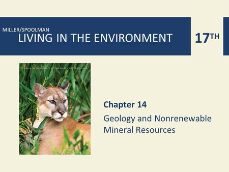 17 TH MILLER/SPOOLMAN LIVING IN THE ENVIRONMENT Chapter 14 Geology and Nonrenewable Mineral Resources.
