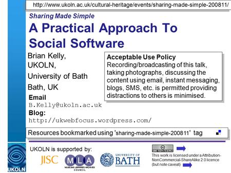 A centre of expertise in digital information managementwww.ukoln.ac.uk Sharing Made Simple A Practical Approach To Social Software Brian Kelly, UKOLN,
