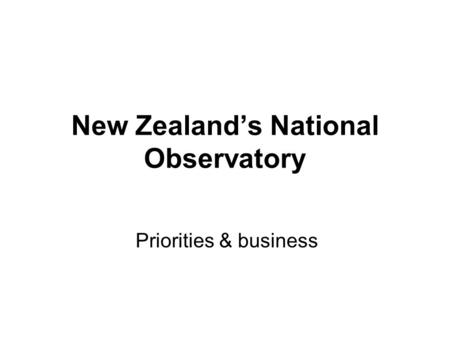 New Zealand’s National Observatory Priorities & business.