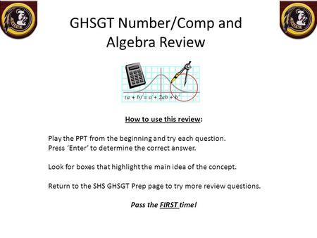 GHSGT Number/Comp and Algebra Review How to use this review: Play the PPT from the beginning and try each question. Press ‘Enter’ to determine the correct.