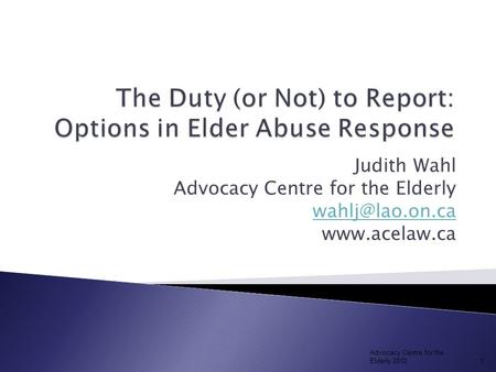 Judith Wahl Advocacy Centre for the Elderly  Advocacy Centre for the Elderly 20121.
