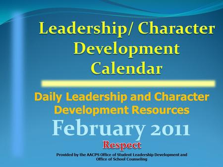 Daily Leadership and Character Development Resources Provided by the AACPS Office of Student Leadership Development and Office of School Counseling February.