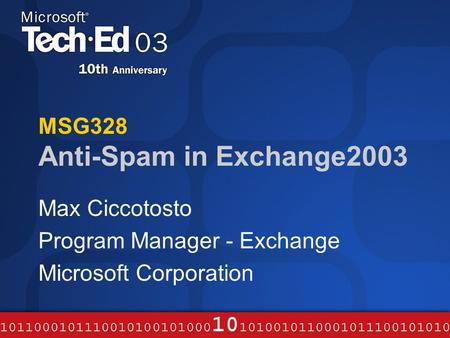 MSG328 Anti-Spam in Exchange2003 Max Ciccotosto Program Manager - Exchange Microsoft Corporation.