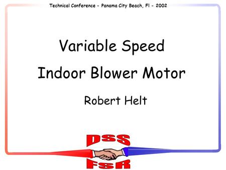 Variable Speed Indoor Blower Motor Robert Helt Technical Conference - Panama City Beach, Fl - 2002.