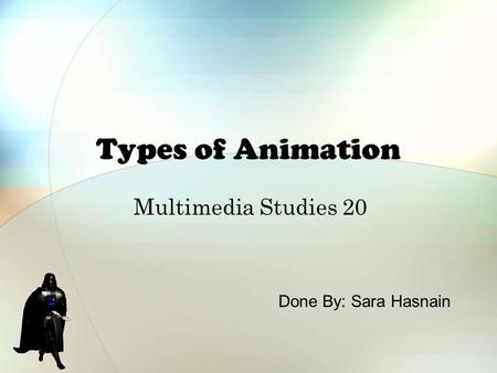 Types of Animation Multimedia Studies 20 Done By: Sara Hasnain.