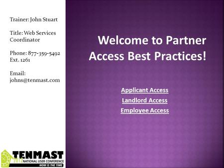 Applicant Access Landlord Access Employee Access Trainer: John Stuart Title: Web Services Coordinator Phone: 877-359-5492 Ext. 1261