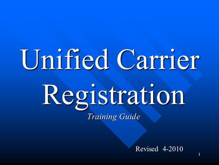 1 Unified Carrier Registration Training Guide Revised 4-2010.