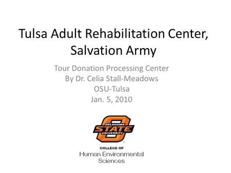 Tulsa Adult Rehabilitation Center, Salvation Army Tour Donation Processing Center By Dr. Celia Stall-Meadows OSU-Tulsa Jan. 5, 2010.