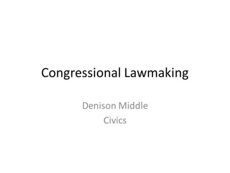 Congressional Lawmaking Denison Middle Civics. 12.2- Convening a New Congress Congressional elections are held every two years on the first Tuesday in.
