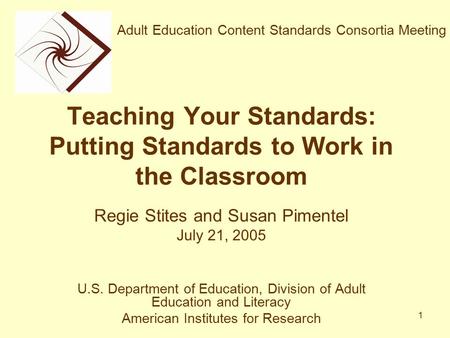 1 Teaching Your Standards: Putting Standards to Work in the Classroom Regie Stites and Susan Pimentel July 21, 2005 U.S. Department of Education, Division.