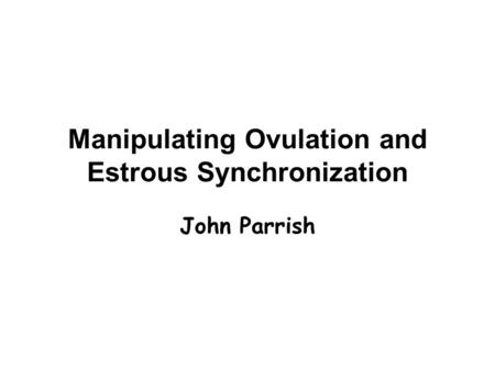Manipulating Ovulation and Estrous Synchronization