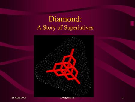 23 April 2001Doug Martin1 Diamond: A Story of Superlatives.