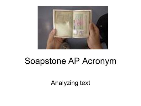 Soapstone AP Acronym Analyzing text. SOAPSTONE Analyze text.