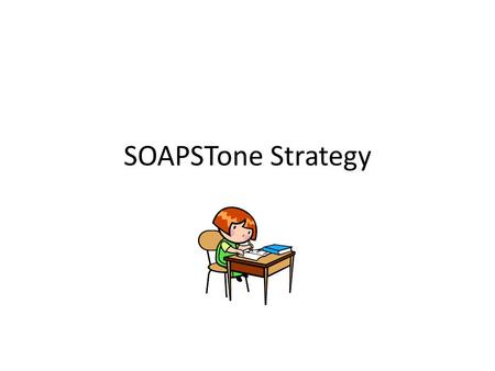 SOAPSTone Strategy. Why SOAPSTone? Allows for analysis of any written text Allows identification of key elements of text Allows students to organize and.