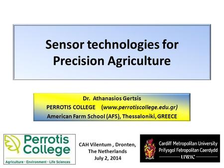 1 Sensor technologies for Precision Agriculture Dr. Athanasios Gertsis PERROTIS COLLEGE (www.perrotiscollege.edu.gr) American Farm School (AFS), Thessaloniki,