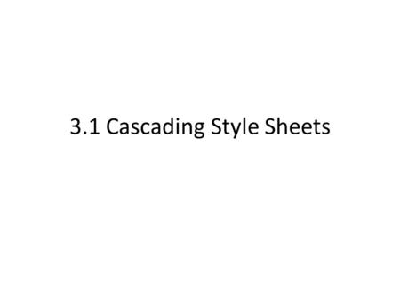 3.1 Cascading Style Sheets. Motto Fashions fade, style is eternal. —Yves Saint Laurent.