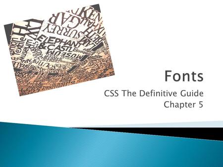 CSS The Definitive Guide Chapter 5.  You will understand why setting font properties will be among the most common uses of style sheets.  Font family.