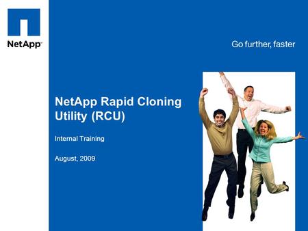 NetApp Rapid Cloning Utility (RCU) Internal Training August, 2009