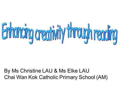 By Ms Christine LAU & Ms Elke LAU Chai Wan Kok Catholic Primary School (AM)