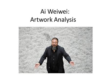 Ai Weiwei: Artwork Analysis