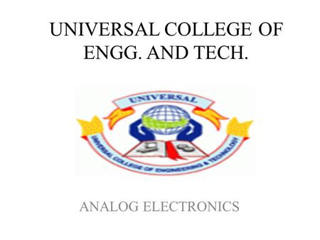 UNIVERSAL COLLEGE OF ENGG. AND TECH. ANALOG ELECTRONICS.