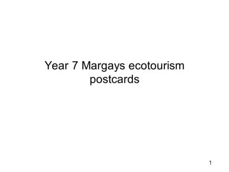1 Year 7 Margays ecotourism postcards. 2 3 By Billy.