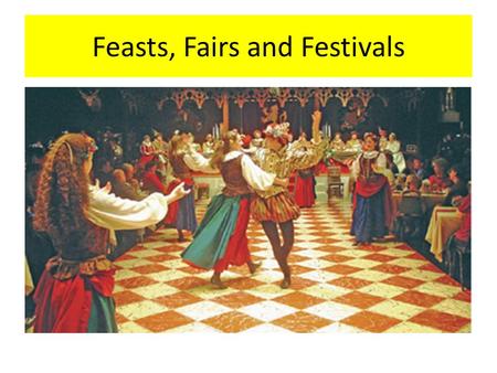 Feasts, Fairs and Festivals. All the fun of the fair! What should I remember? Customs and festivals played an important part in Elizabethan life They.