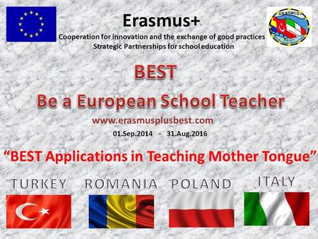 Erasmus+ Cooperation for innovation and the exchange of good practices Strategic Partnerships for school education 01.Sep.2014 - 31.Aug.2016 “BEST Applications.