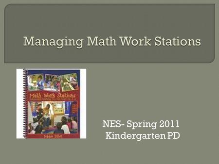NES- Spring 2011 Kindergarten PD.  Work stations are… Areas within the classroom Students work alone or with a partner Students use instructional materials.
