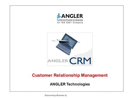 Customer Relationship Management ANGLER Technologies Empowering e-Business by ANGLER TechnologiesANGLER Technologies.